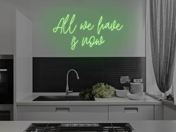 All We Have Is Now LED Neon Sign - Green