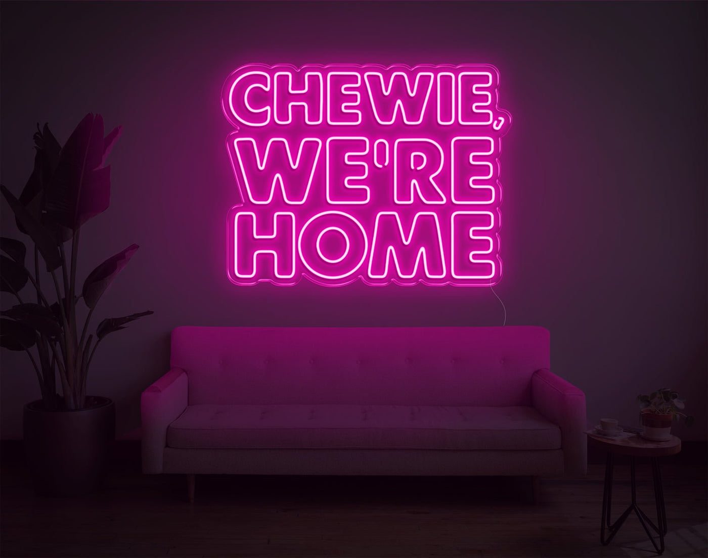 Chewie, We're Home LED Neon Sign - 23inch x 30inchHot Pink