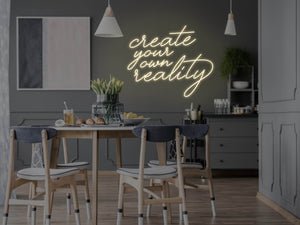 Create Your Own Reality LED Neon Sign