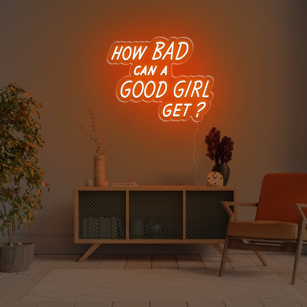 How Bad Can A Good Girl Get LED Neon Sign - 20inch x 15inchDark Orange