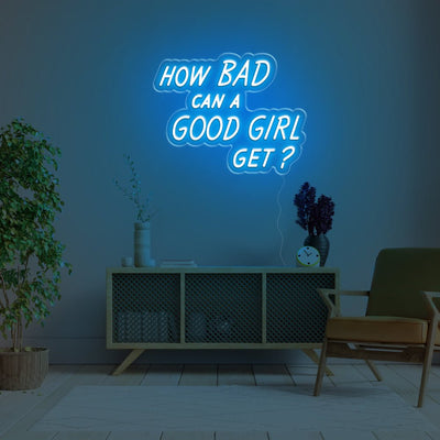 How Bad Can A Good Girl Get LED Neon Sign - 20inch x 15inchIce Blue