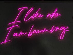 I Like Who I Am Becoming LED Neon Sign - Pink