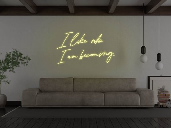 I Like Who I Am Becoming LED Neon Sign - Yellow