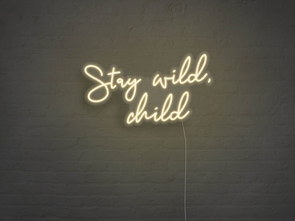 Stay Wild Child LED Neon Sign - Warm White